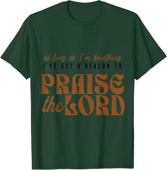 As Long As I'm Breathing Ive Got A Reason to Praise the Lord T-Shirt - T-Shirt | Forest