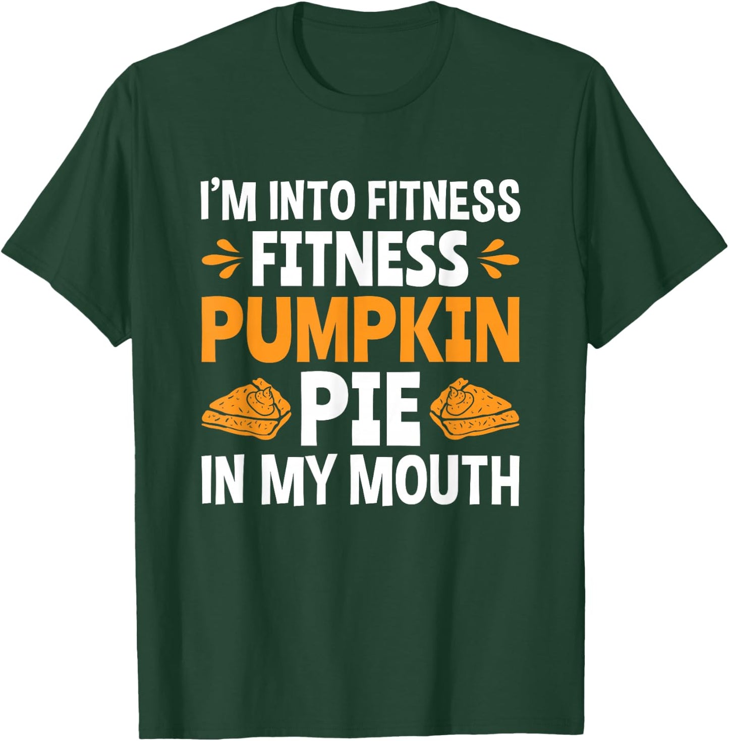 Fitness Pumpkin Pie In My Mouth Funny Thanksgiving T-Shirt - T-Shirt | Forest