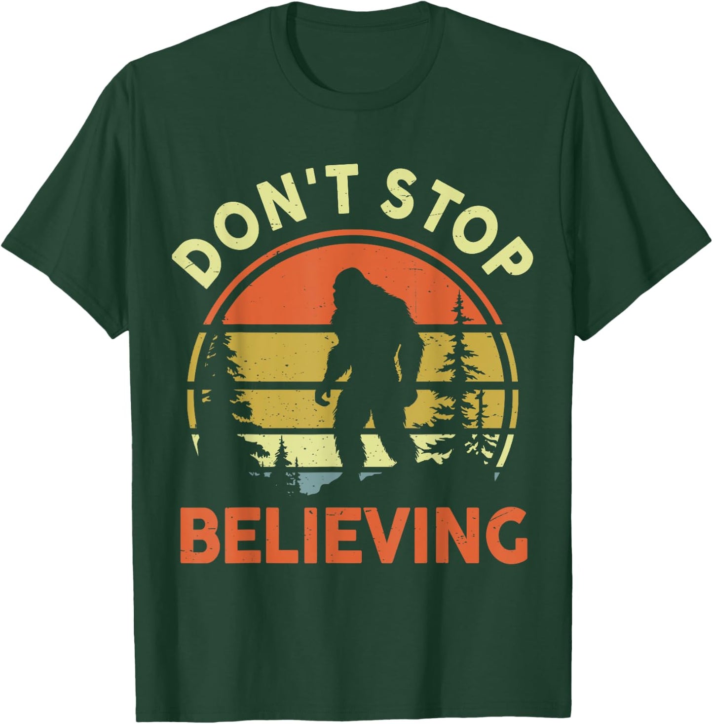 Funny Don't Stop Believing Bigfoot Men Women Dad Sasquatch T-Shirt - T-Shirt | Forest