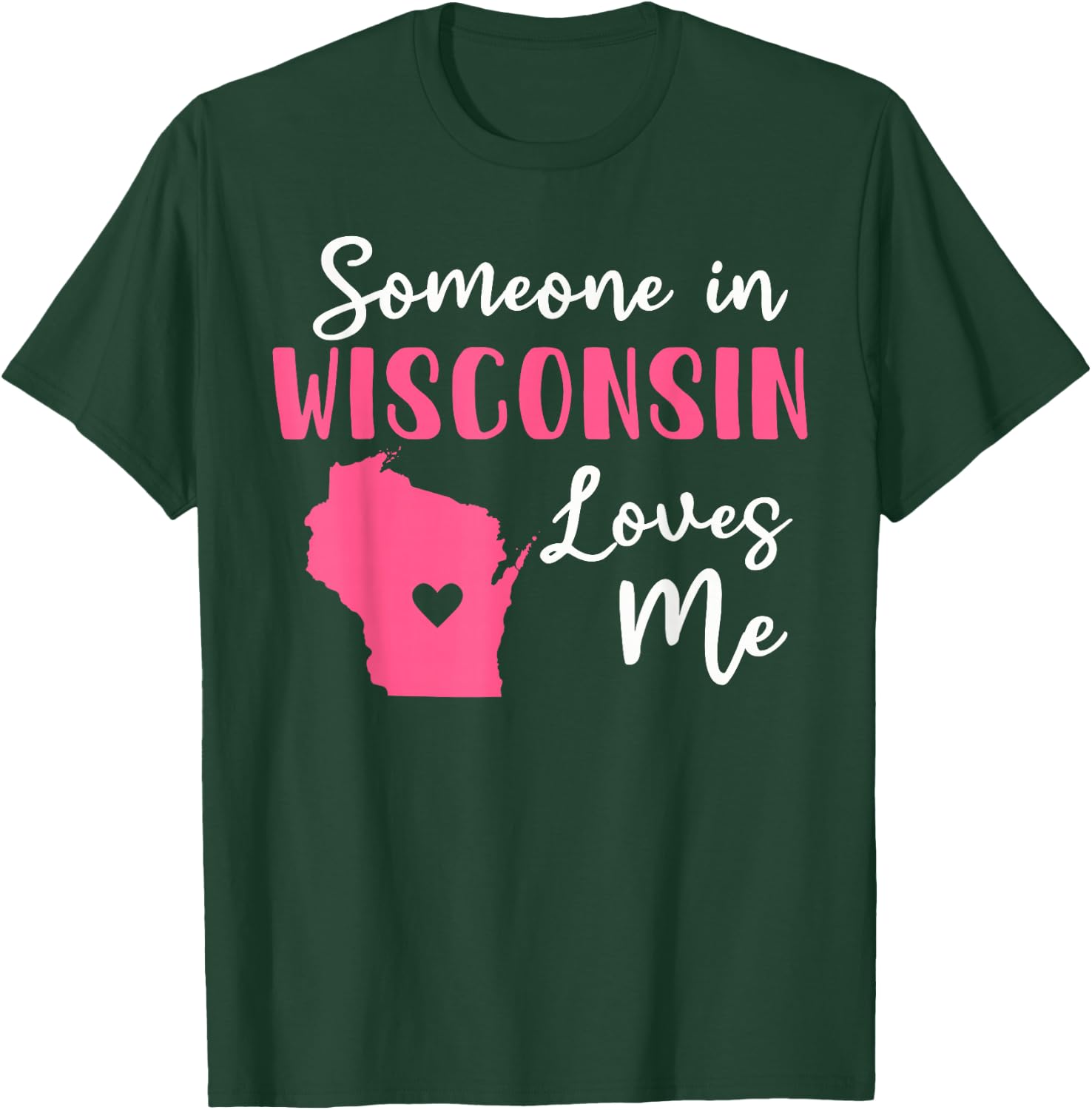 Someone In Wisconsin Loves Me T-Shirt - T-Shirt | Forest