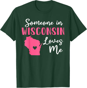 Someone In Wisconsin Loves Me T-Shirt - T-Shirt | Forest