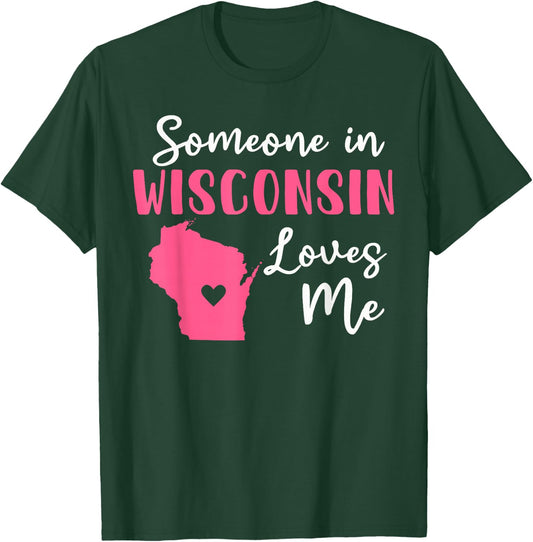 Someone In Wisconsin Loves Me T-Shirt - T-Shirt | Forest
