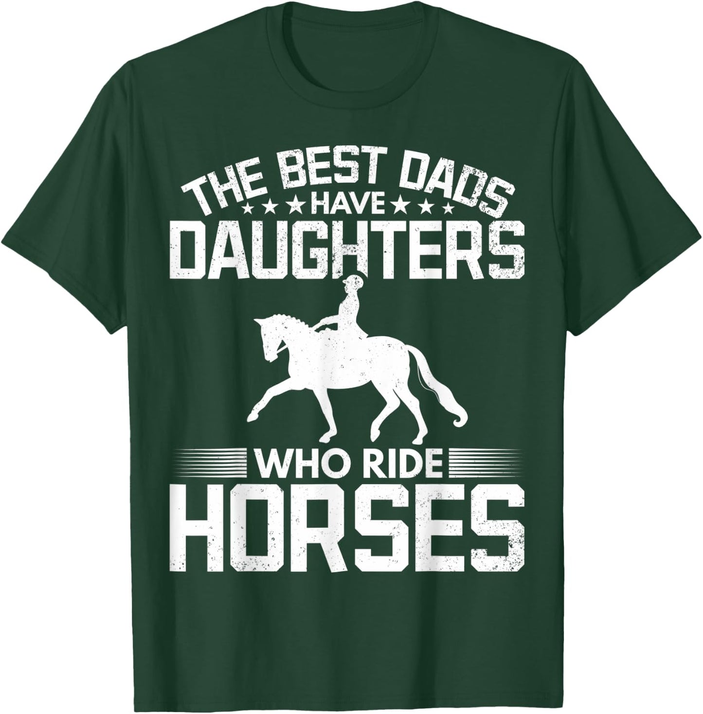 The Best Dads Have Daughters Who Ride Horses Daughter Horse T-Shirt - T-Shirt | Forest