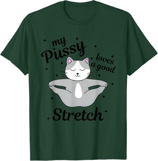 My Pussy Loves A Good Stretch, Funny Cat Meme T-Shirt - T-Shirt | Forest