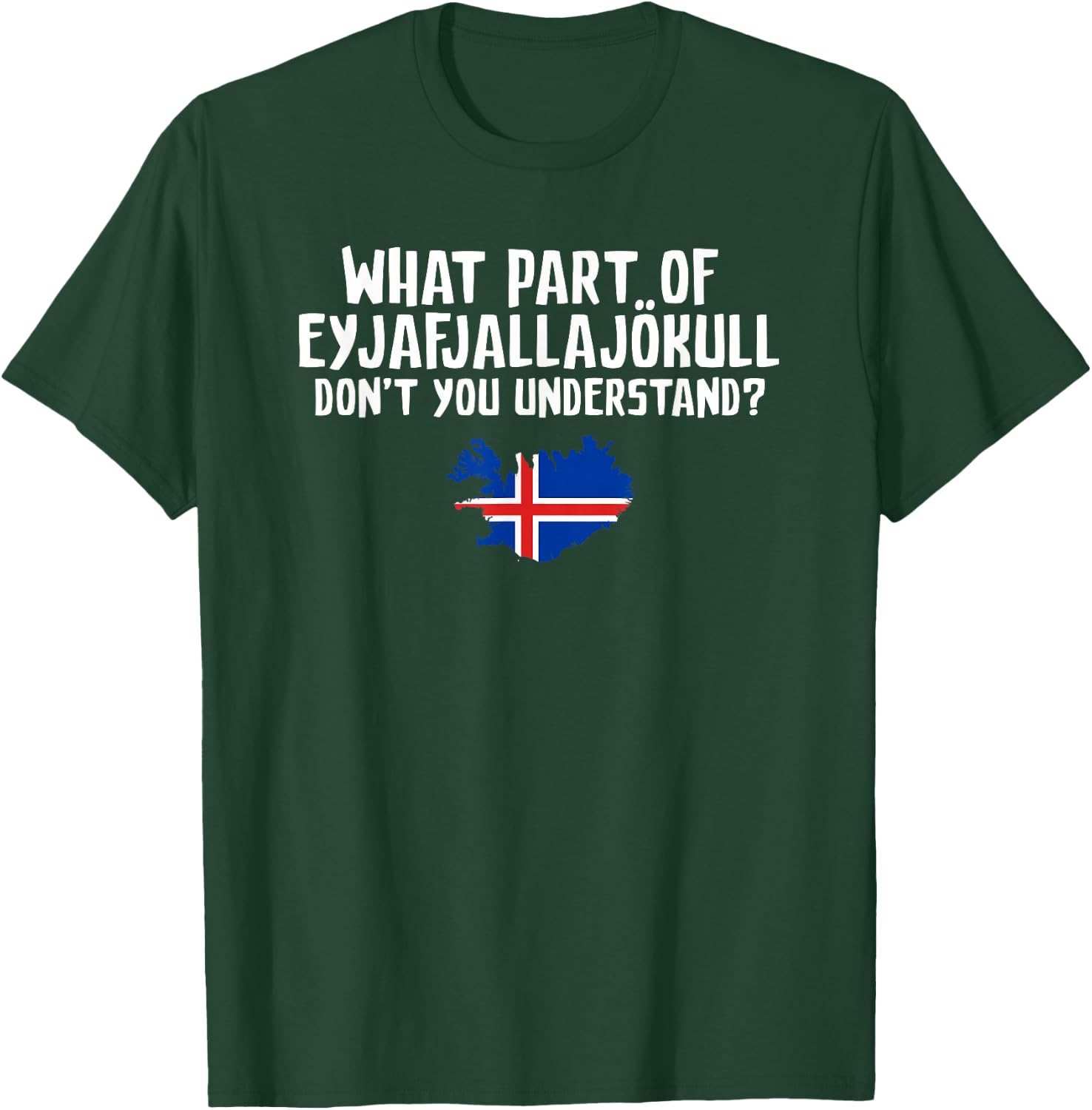 Don't You Understand Volcano Iceland T-Shirt - T-Shirt | Forest