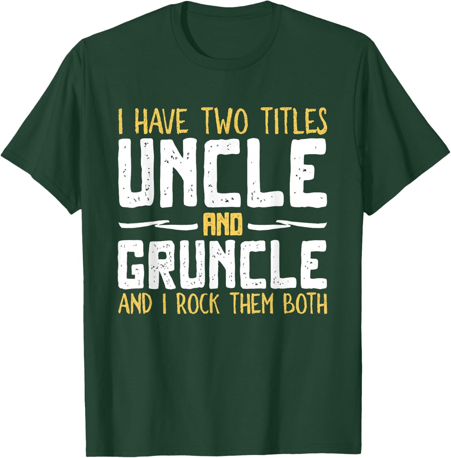 I Have Two 2 Titles Uncle And Gruncle And I Rock Them Both T-Shirt - T-Shirt | Forest
