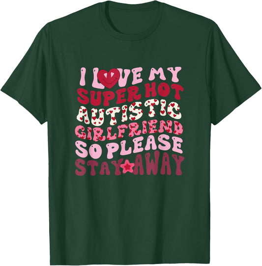 I Love My Super Hot Autistic Girlfriend So Please Stay Away T-Shirt - T-Shirt | Forest