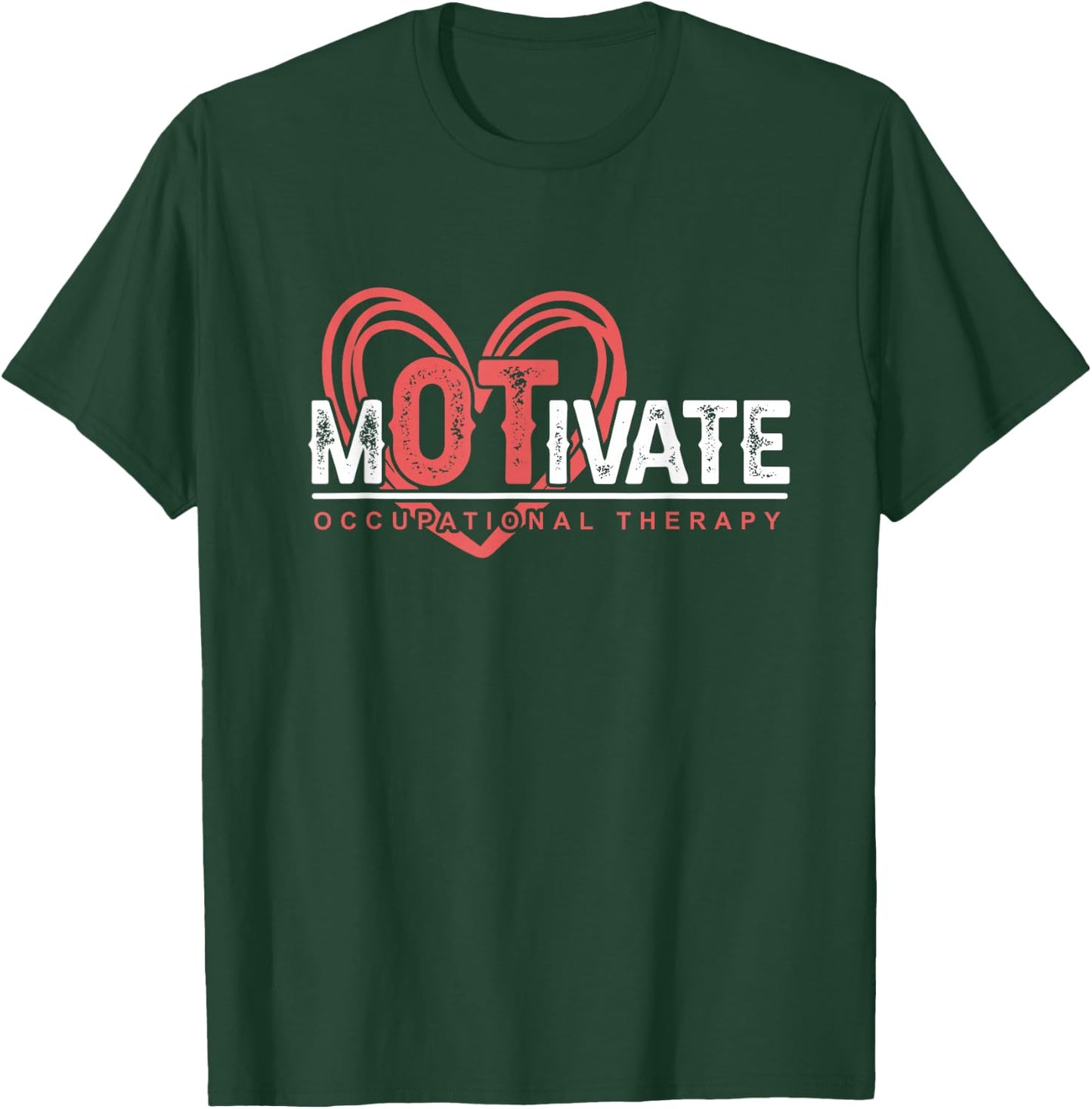 Exercise OTA Therapist Heart Motivate Occupational Therapy T-Shirt - T-Shirt | Forest
