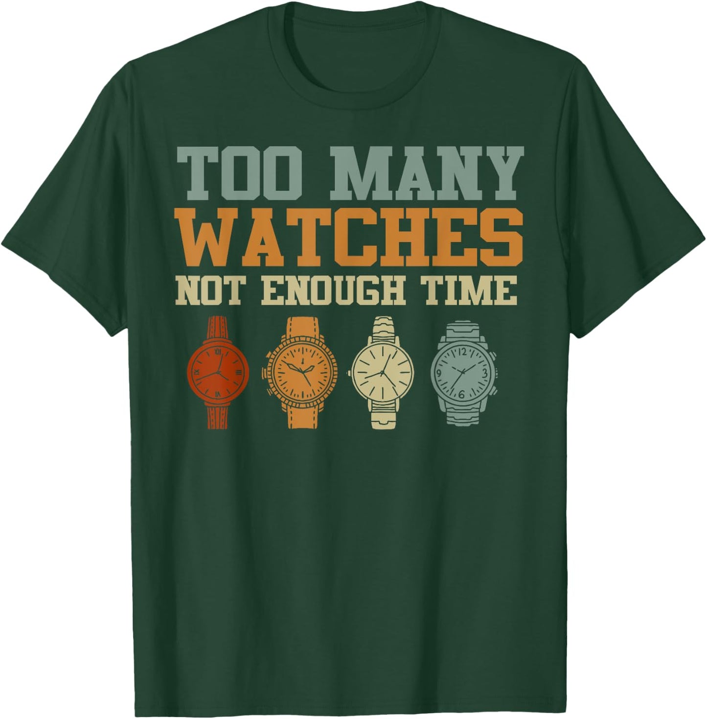 Too Many Watches Not Enough Time Men Women Watchmaker T-Shirt - T-Shirt | Forest