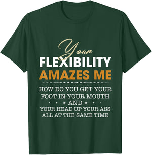 Your flexibility amazes me T-Shirt - T-Shirt | Forest