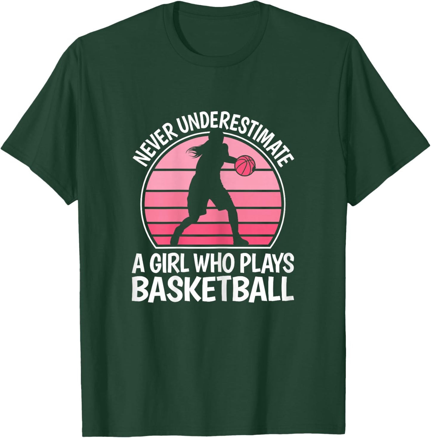 Never Underestimate A Girl Who Plays Basketball Women Girls T-Shirt - T-Shirt | Forest