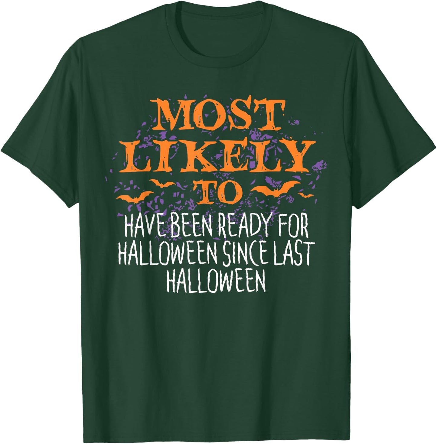 Most Likely To Have Been Ready For Halloween Since Last T-Shirt - T-Shirt | Forest