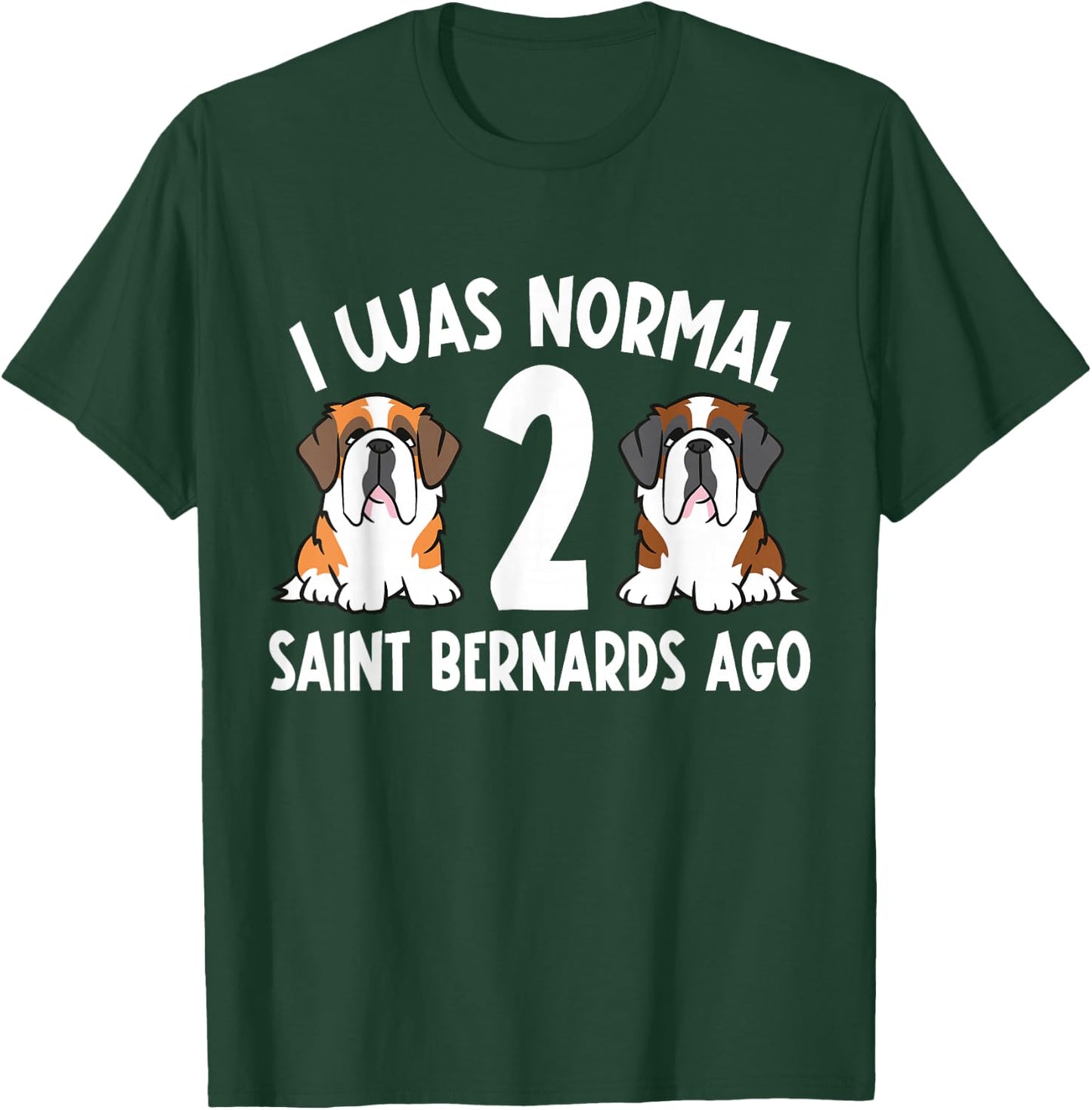 I Was Normal 2 Saint Bernards Ago Saint Bernard Dog T-Shirt - T-Shirt | Forest