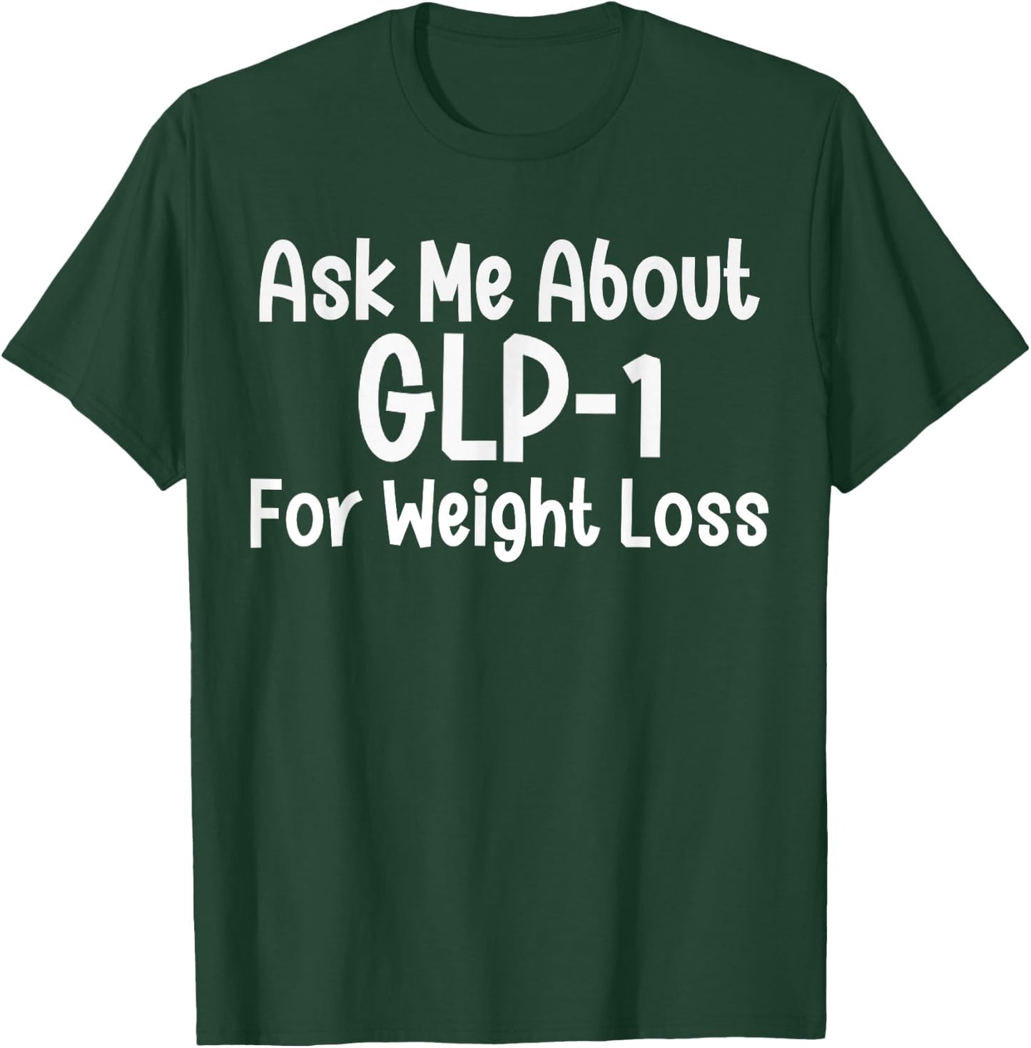 Ask me about GLP-1 for Weight loss T-Shirt - T-Shirt | Forest