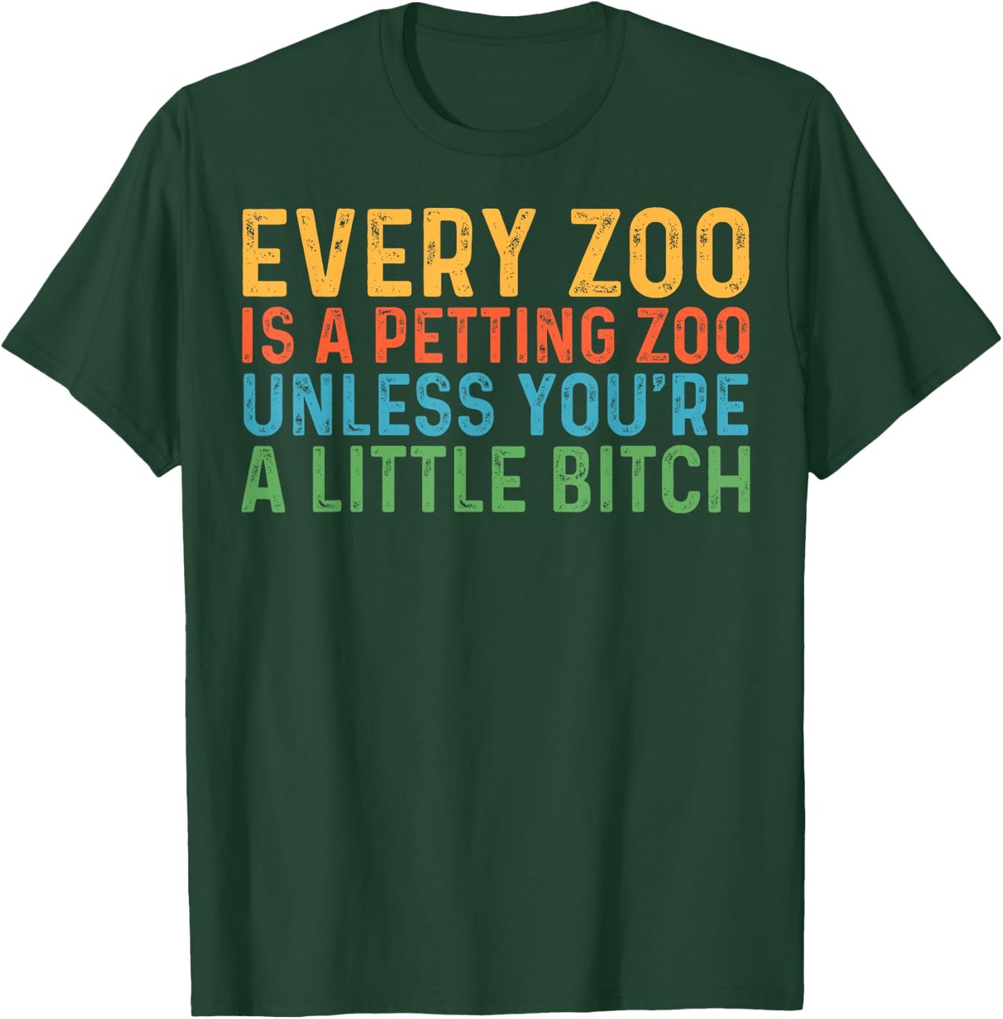 Every Zoo Is A Petting Zoo Unless You're Bitch Vintage T-Shirt - T-Shirt | Forest