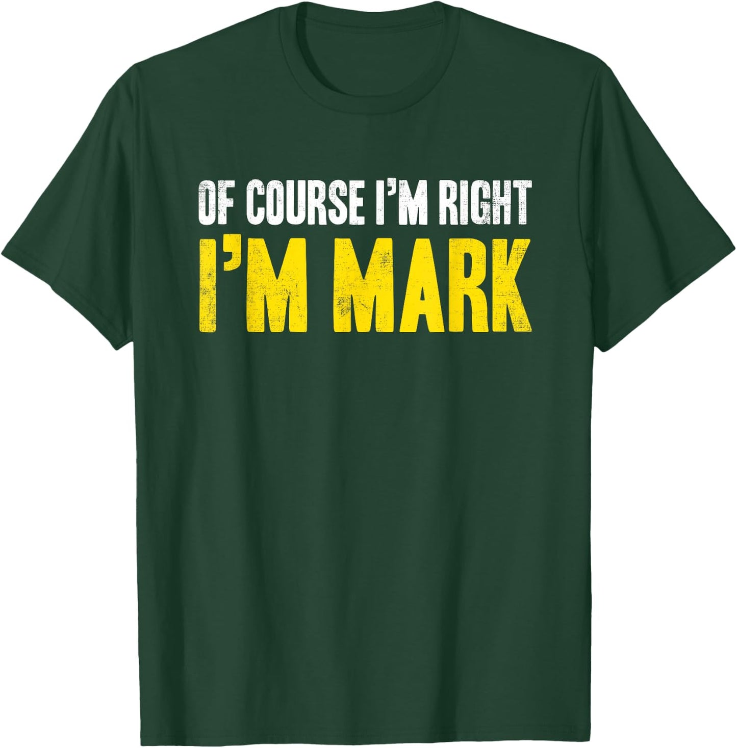 Funny Mark Of Course I'm Right I'm Mark Gifts Birthday T-Shirt - T-Shirt | Forest