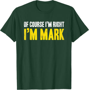 Funny Mark Of Course I'm Right I'm Mark Gifts Birthday T-Shirt - T-Shirt | Forest