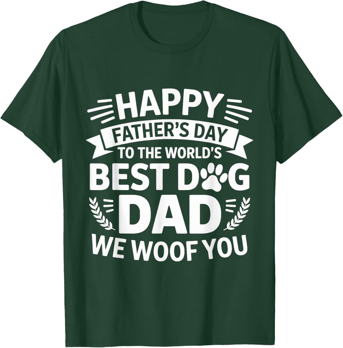 Happy Father's Day To The World Best Dog DAD We Woof You T-Shirt - T-Shirt | Forest