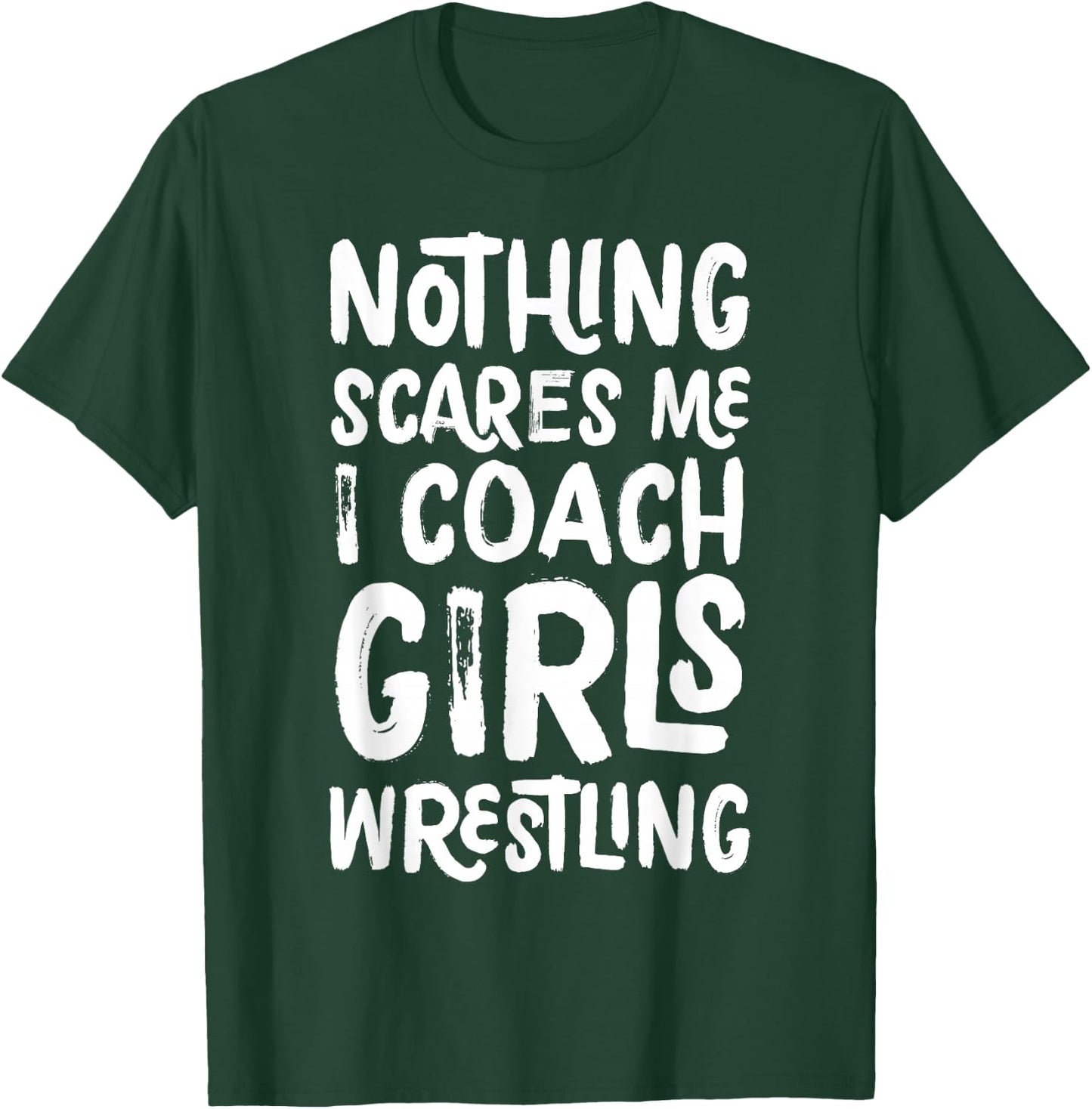 Nothing Scares Me I Coach Girls Wrestling Funny Sports T-Shirt - T-Shirt | Forest