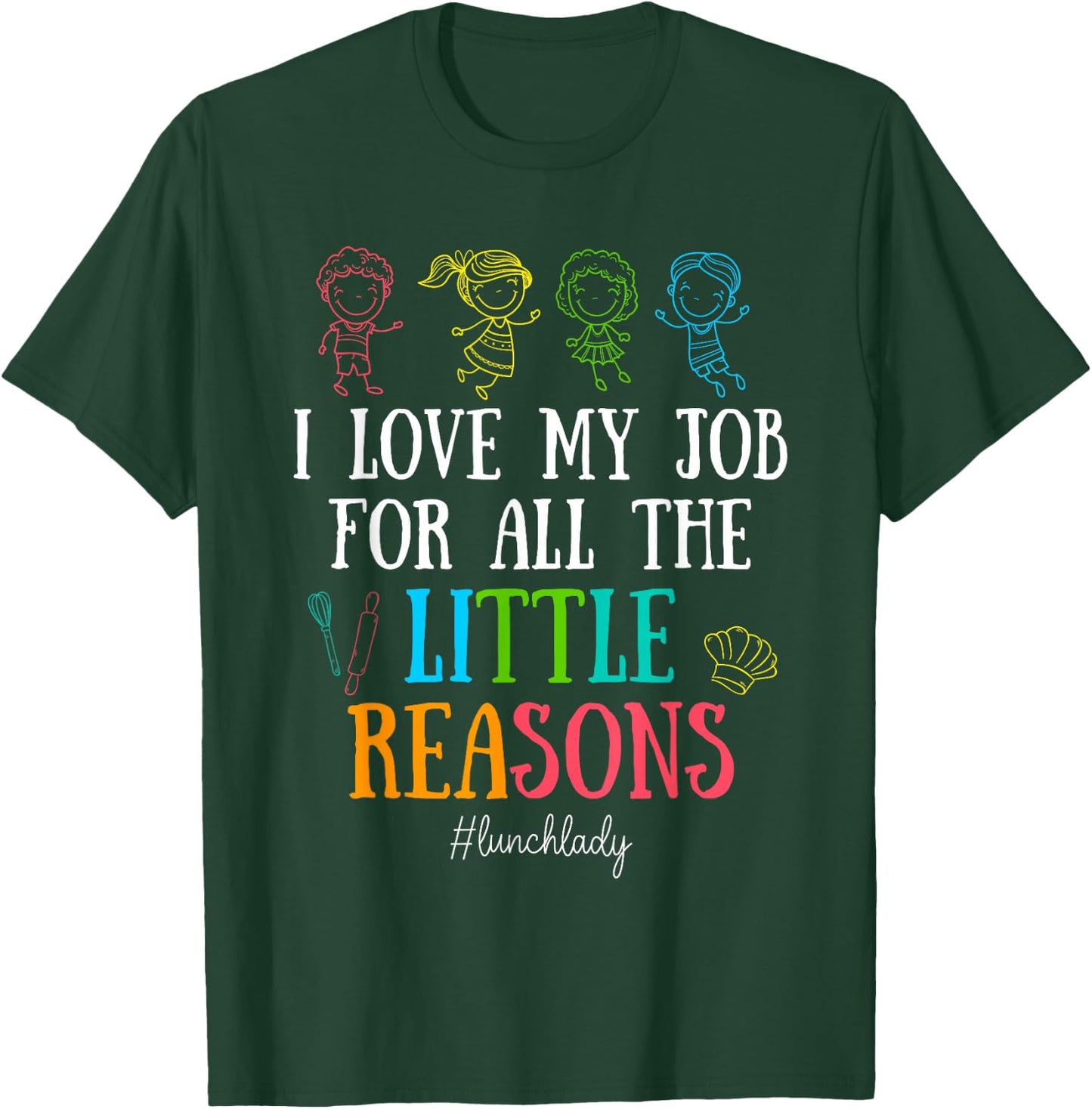 I Love My Job for All the Little Reasons Lunch Lady T-Shirt - T-Shirt | Forest