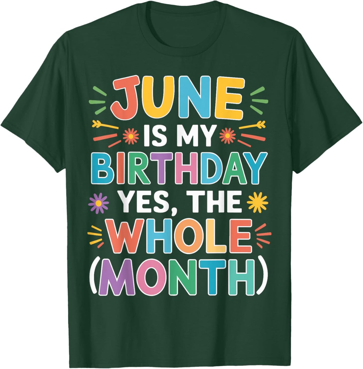 June Is My Birthday The Whole Month June Birthday Month Fun T-Shirt - T-Shirt | Forest