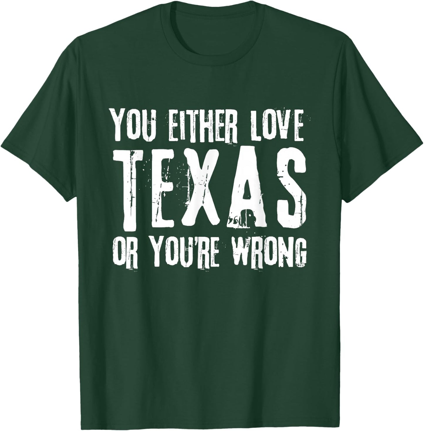 You Either Love Texas Or You're Wrong Texas T-Shirt - T-Shirt | Forest