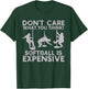 Funny Don't Care What You Think Softball Is Expensive Men T-Shirt - T-Shirt | Forest