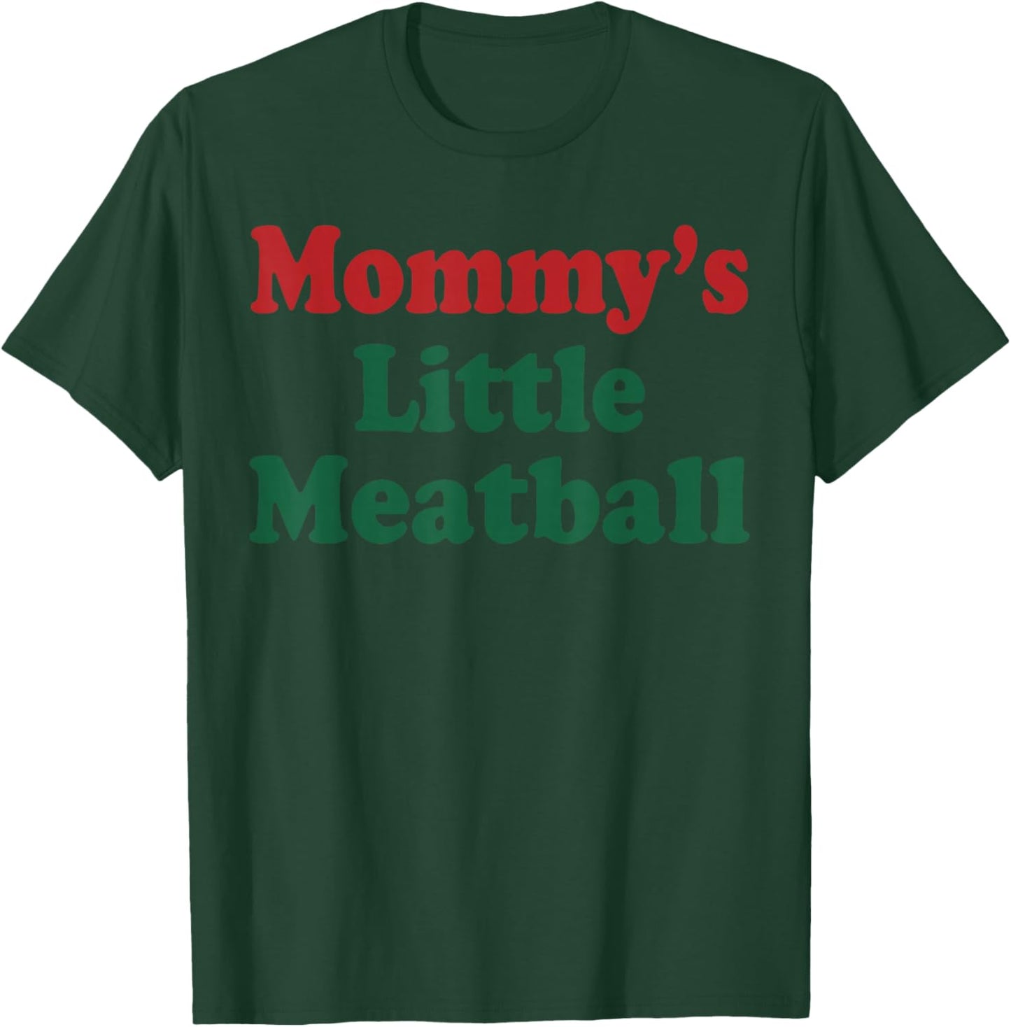 Mommy's Little Meatball Funny T-Shirt - T-Shirt | Forest