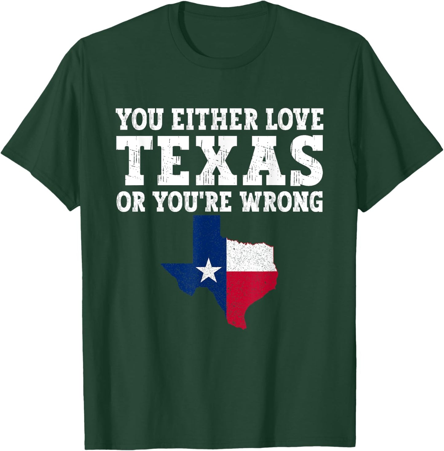 You Either Love Texas Or You're Wrong Texas T-Shirt - T-Shirt | Forest