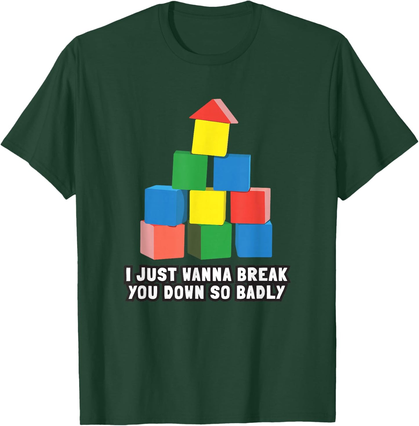 I Just Wanna Break You Down So Badly T-Shirt - T-Shirt | Forest