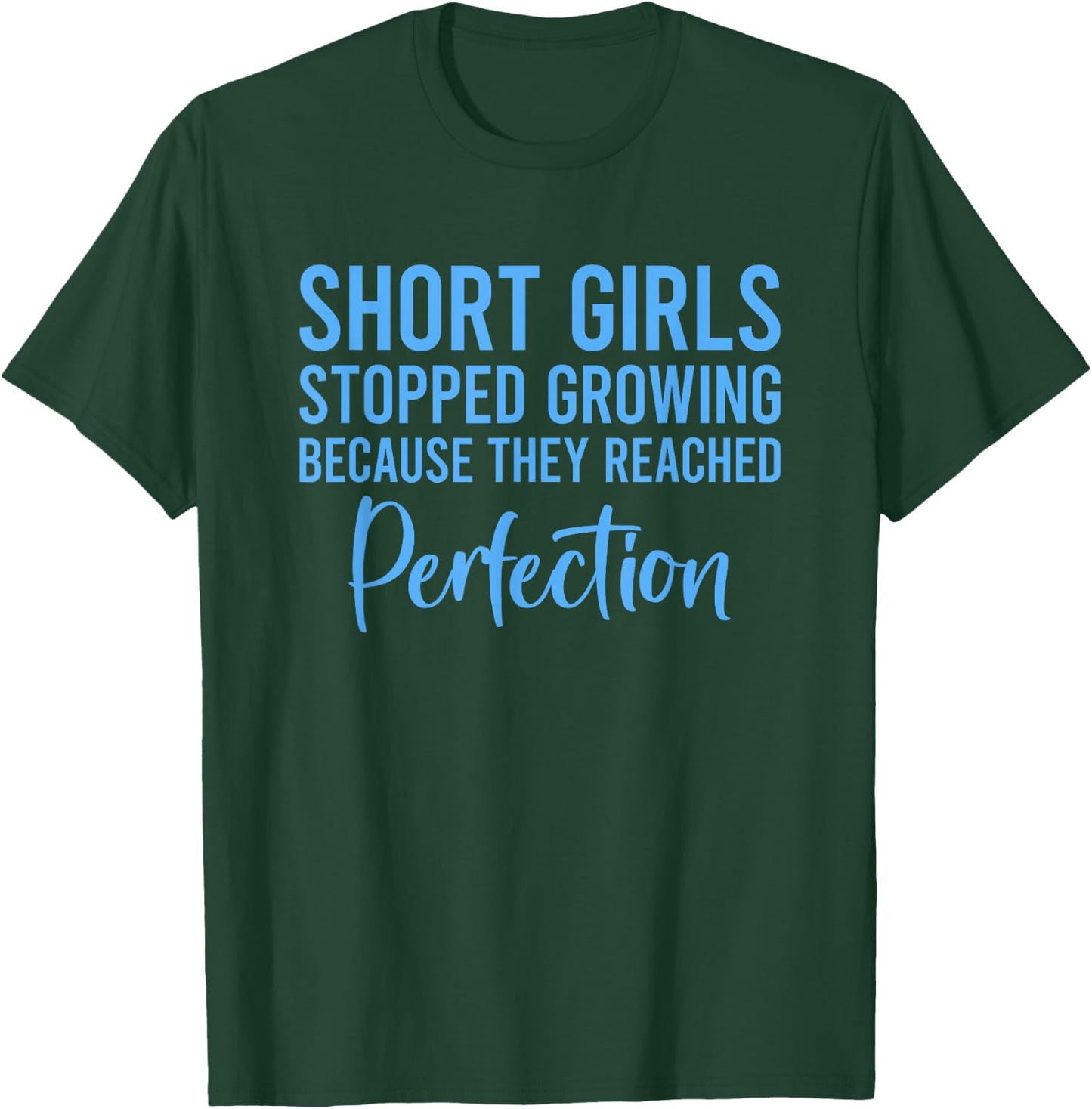 Short Girls Stopped Growing Because They Reached Perfection T-Shirt - T-Shirt | Forest