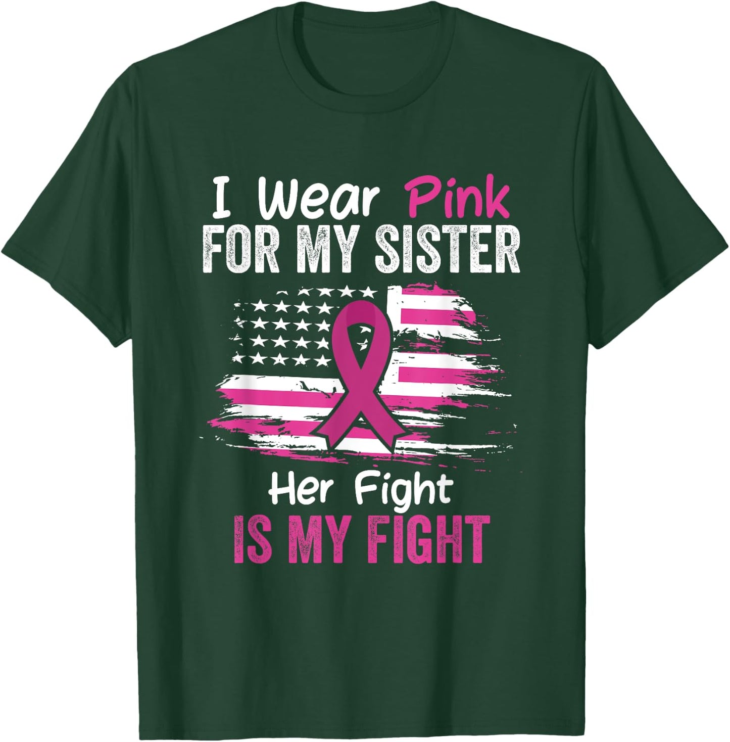 Her Fight Is My Fight I Wear Pink Sister Breast Cancer Flag T-Shirt - T-Shirt | Forest