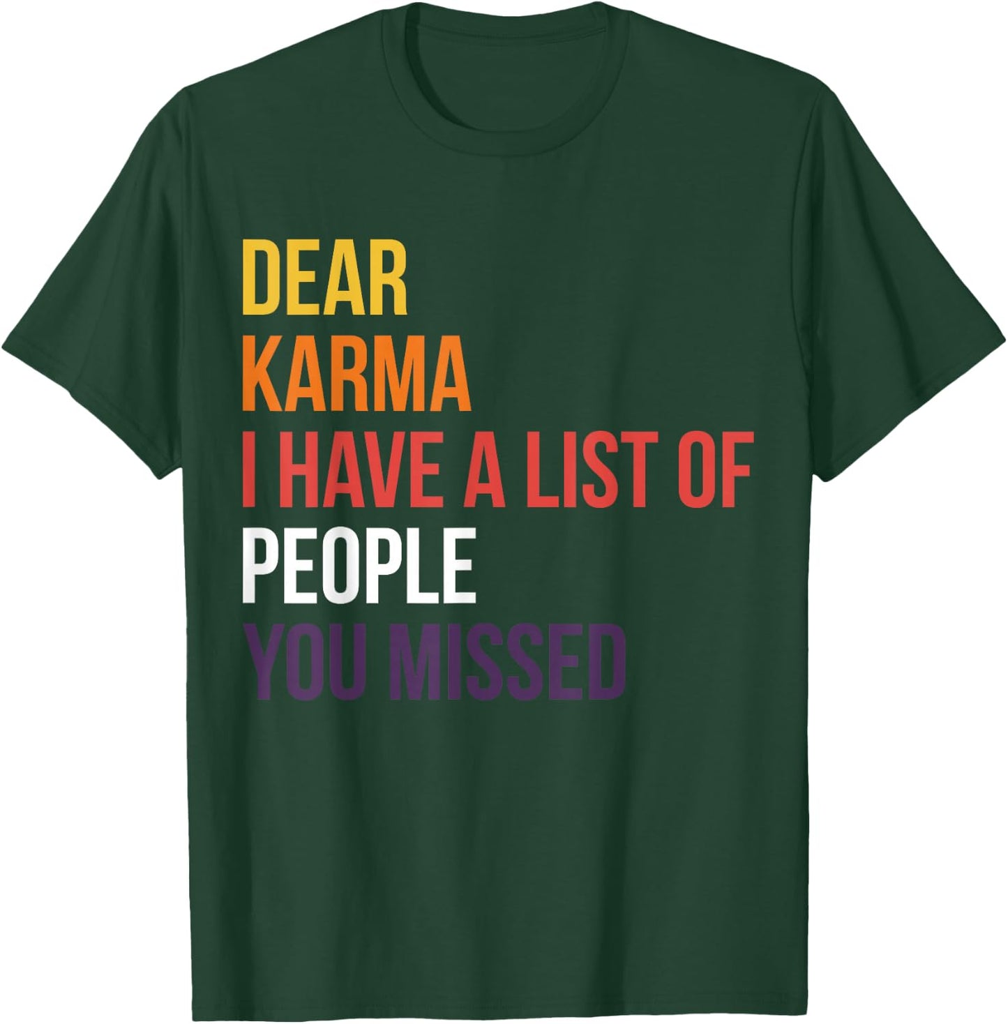Dear Karma I Have A List Of People You Missed T-Shirt - T-Shirt | Forest
