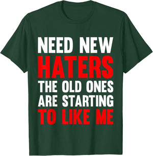 Need New Haters The Old Ones Are Starting To Like Me Funny T-Shirt - T-Shirt | Forest