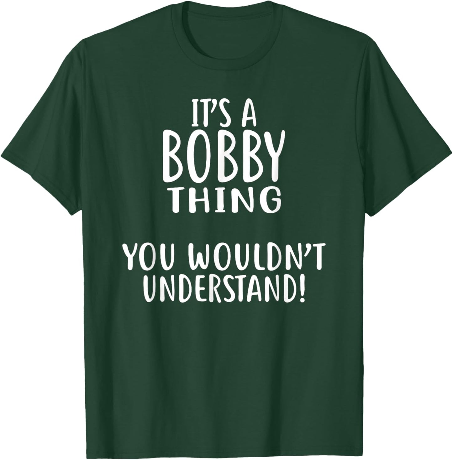 It's A BOBBY Thing, You Wouldn't Understand! BOBBY T-Shirt - T-Shirt | Forest