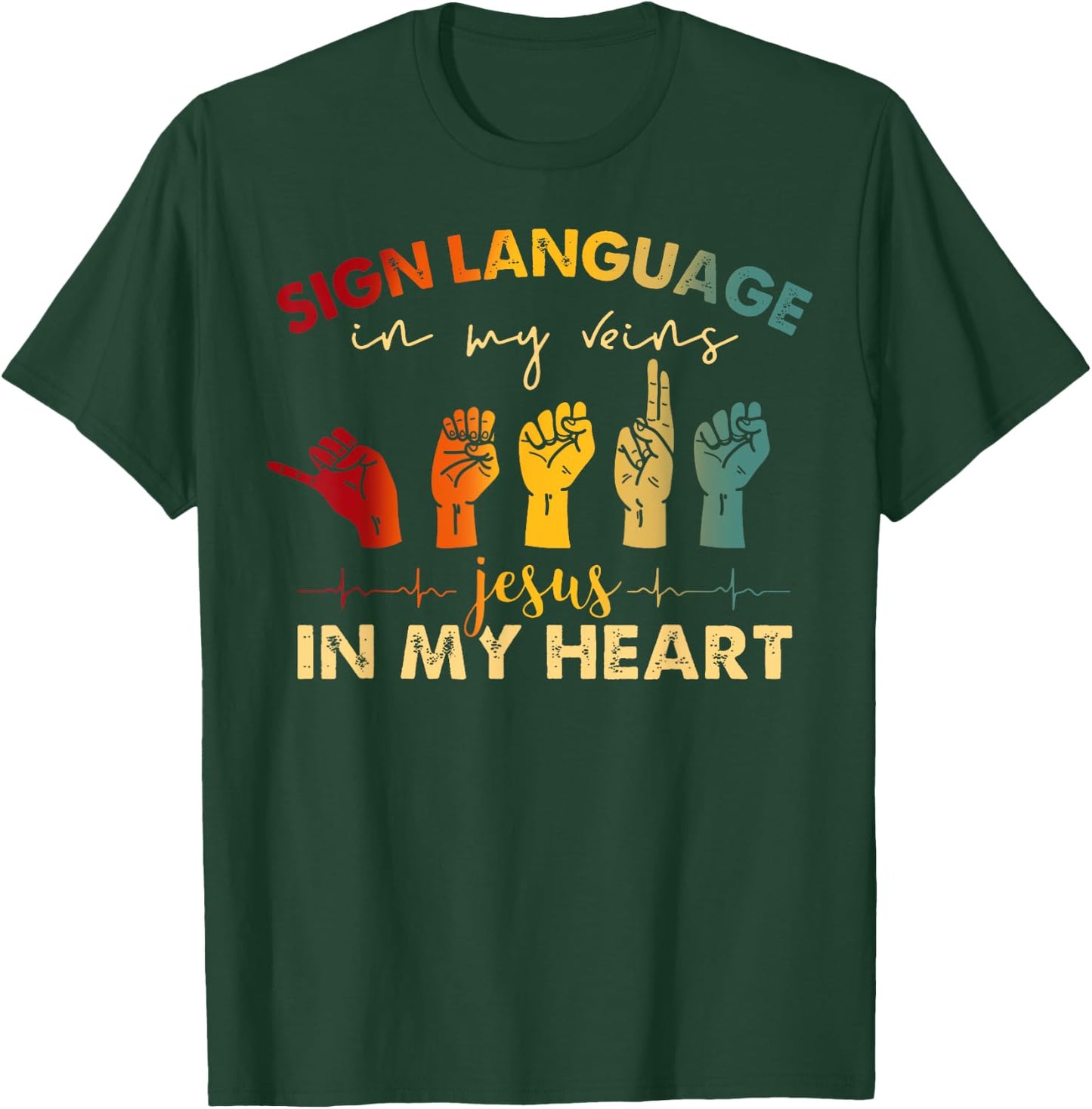 ASL Jesus Christ Sign Language in My Veins Jesus In My Heart T-Shirt - T-Shirt | Forest
