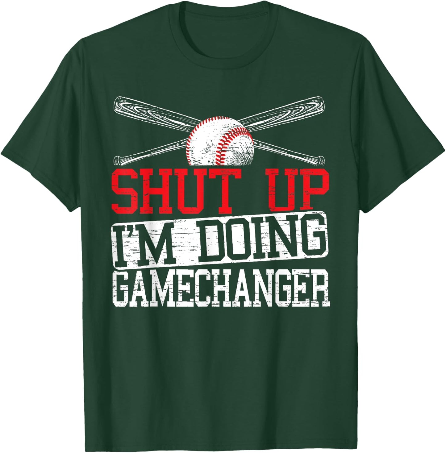 Shut Up Im Doing Game Changer for a Game Changer Baseball T-Shirt - T-Shirt | Forest