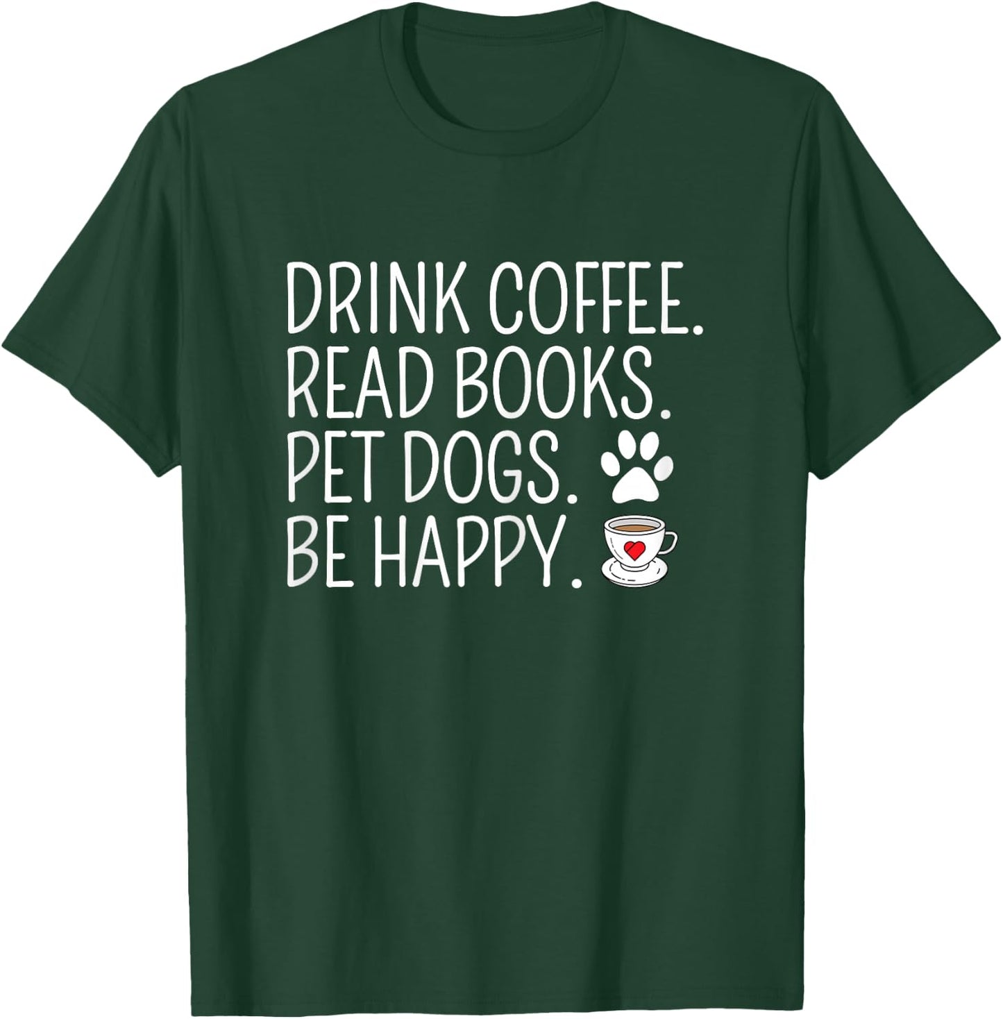 Drink Coffee Read Books Pet Dogs Be Happy Funny Dog T-Shirt - T-Shirt | Forest