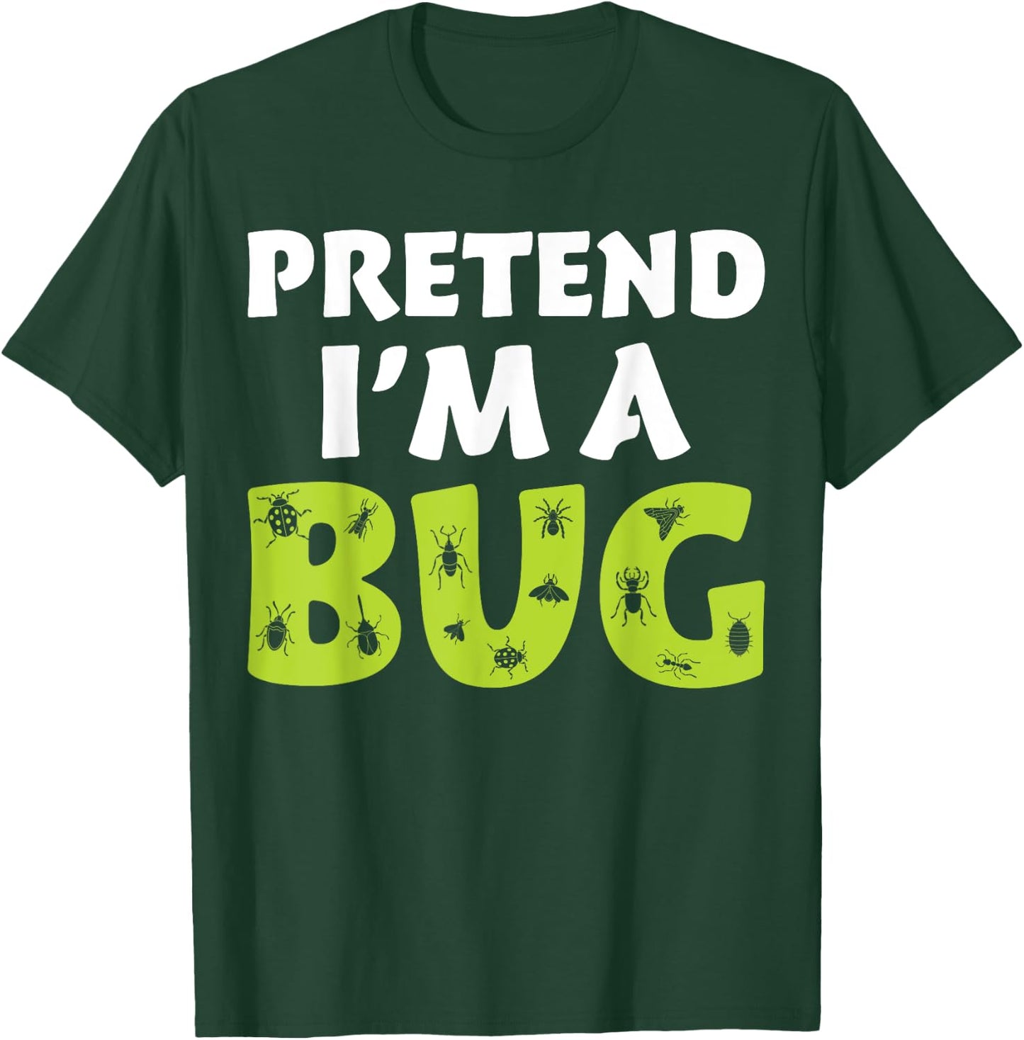 Bug Costume Adult Funny Quote Pretend I'm A Bug T-Shirt - T-Shirt | Forest