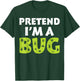 Bug Costume Adult Funny Quote Pretend I'm A Bug T-Shirt - T-Shirt | Forest