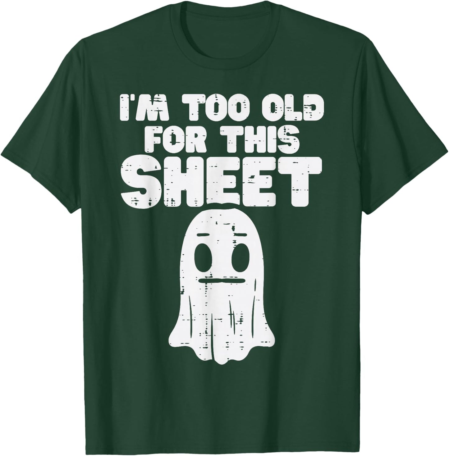 Halloween Im Too Old for This Sheet Ghost Costume Men Women T-Shirt - T-Shirt | Forest