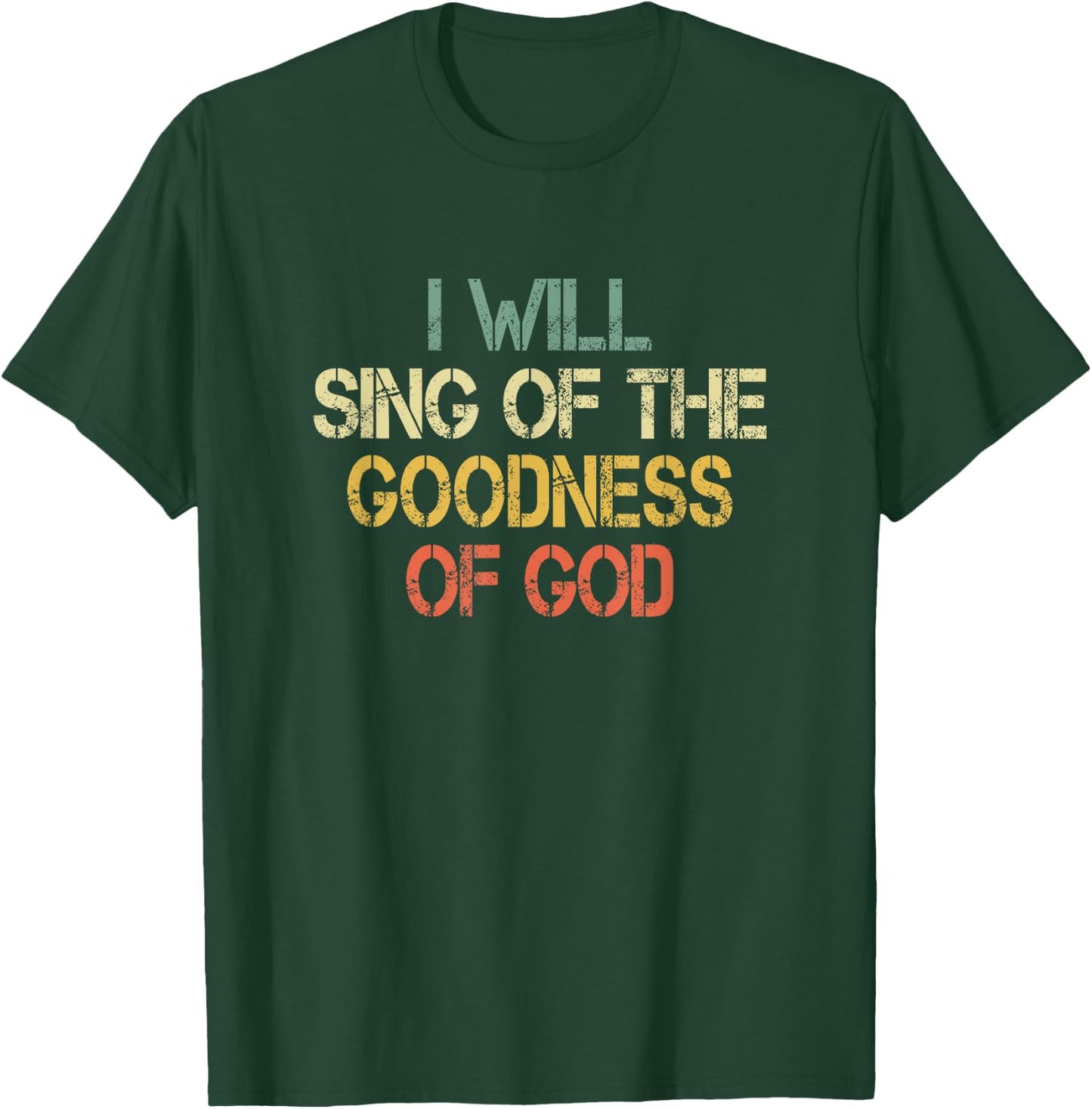 Fun Christian I Will Sing The Goodness of God Jesus Worship T-Shirt - T-Shirt | Forest