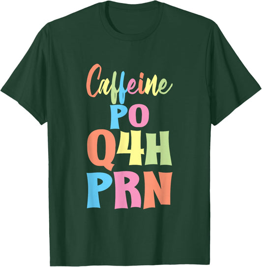 Caffeine PO Q4H PRN Nurse Coffee Medical Worker T-Shirt - T-Shirt | Forest