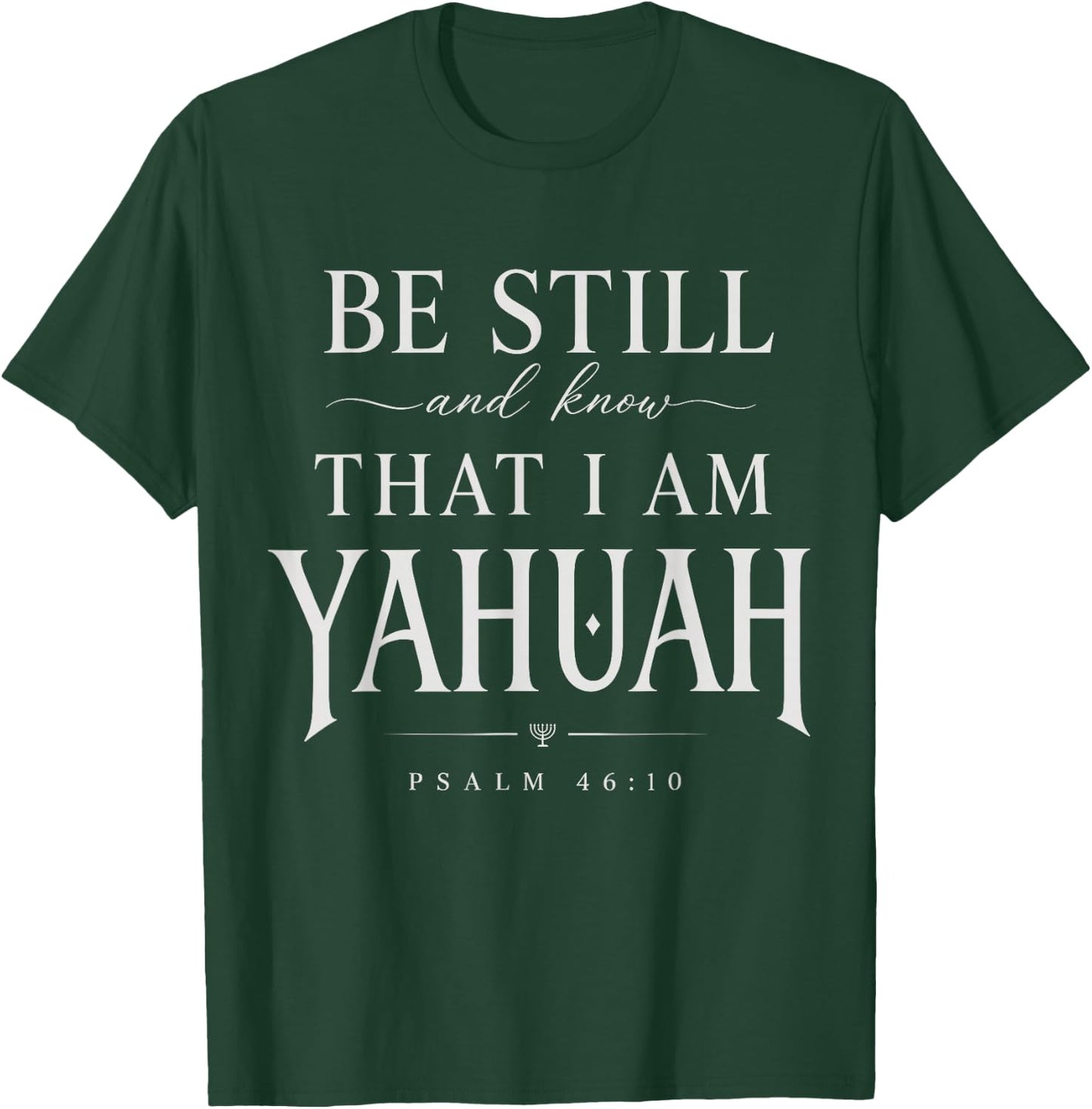 Be Still and Know that I'm Yahuah Psalm 46 10 Faith Quote T-Shirt - T-Shirt | Forest