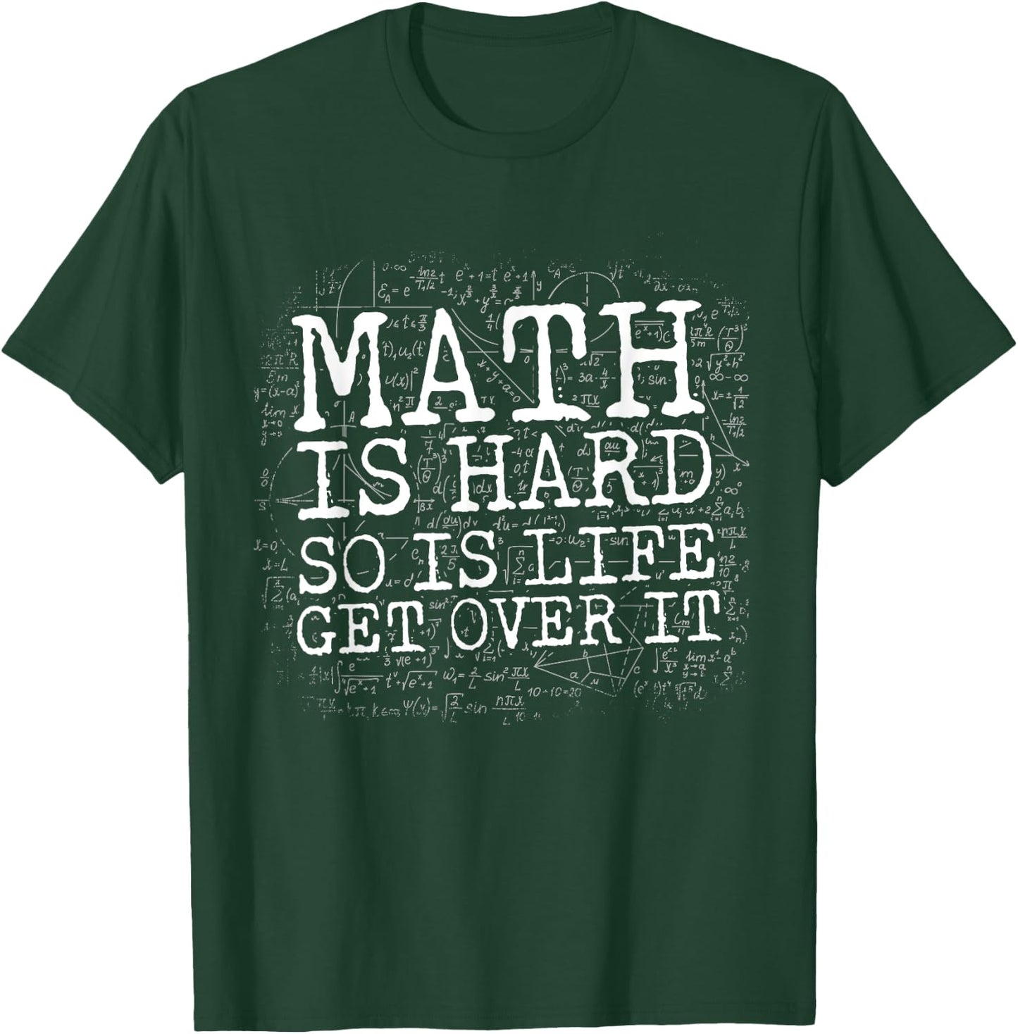 Math Is Hard So Is Life Get Over It T-Shirt - T-Shirt | Forest