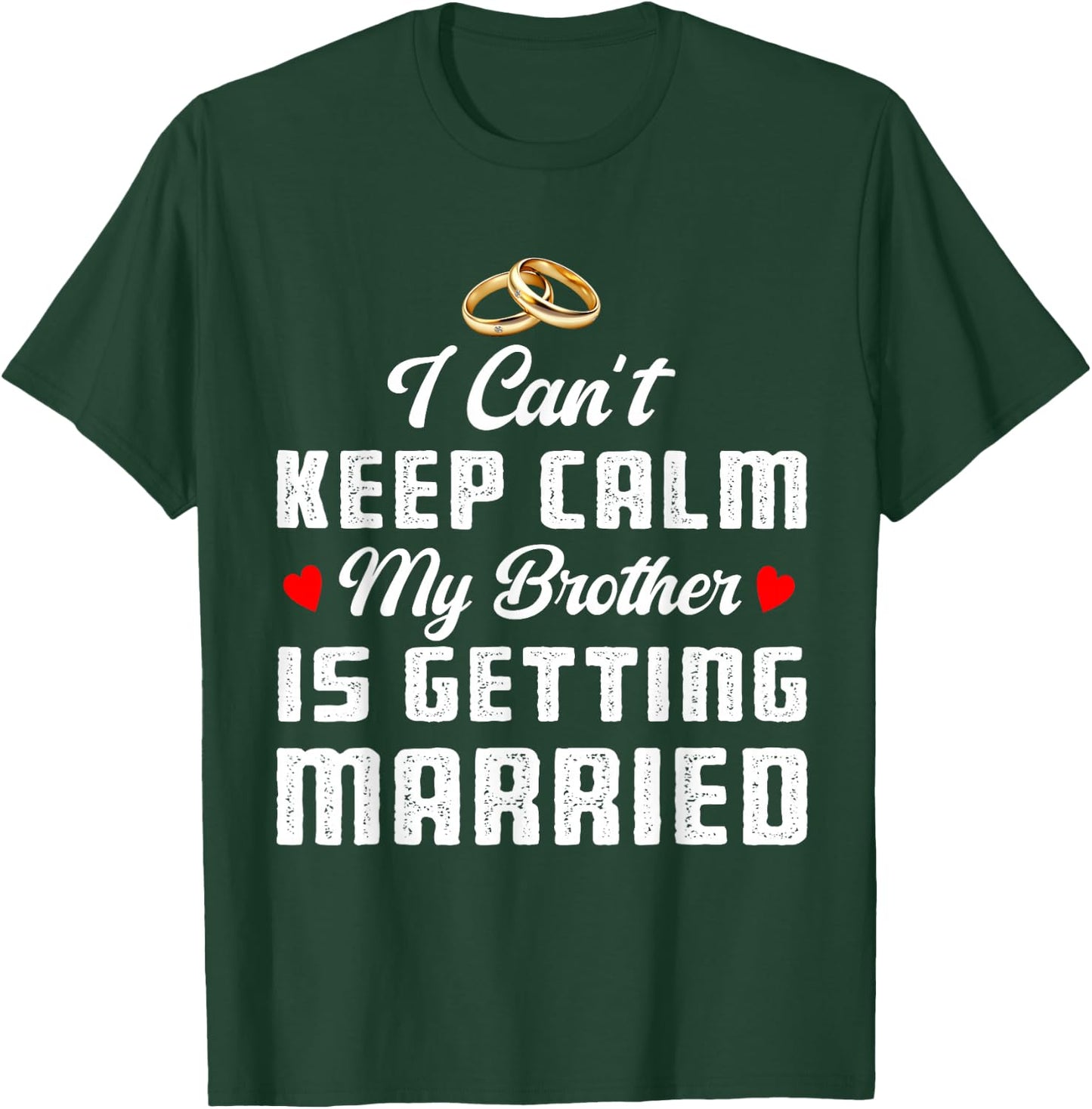 I Can't Keep Calm My Brother Is Getting Married Wedding T-Shirt - T-Shirt | Forest