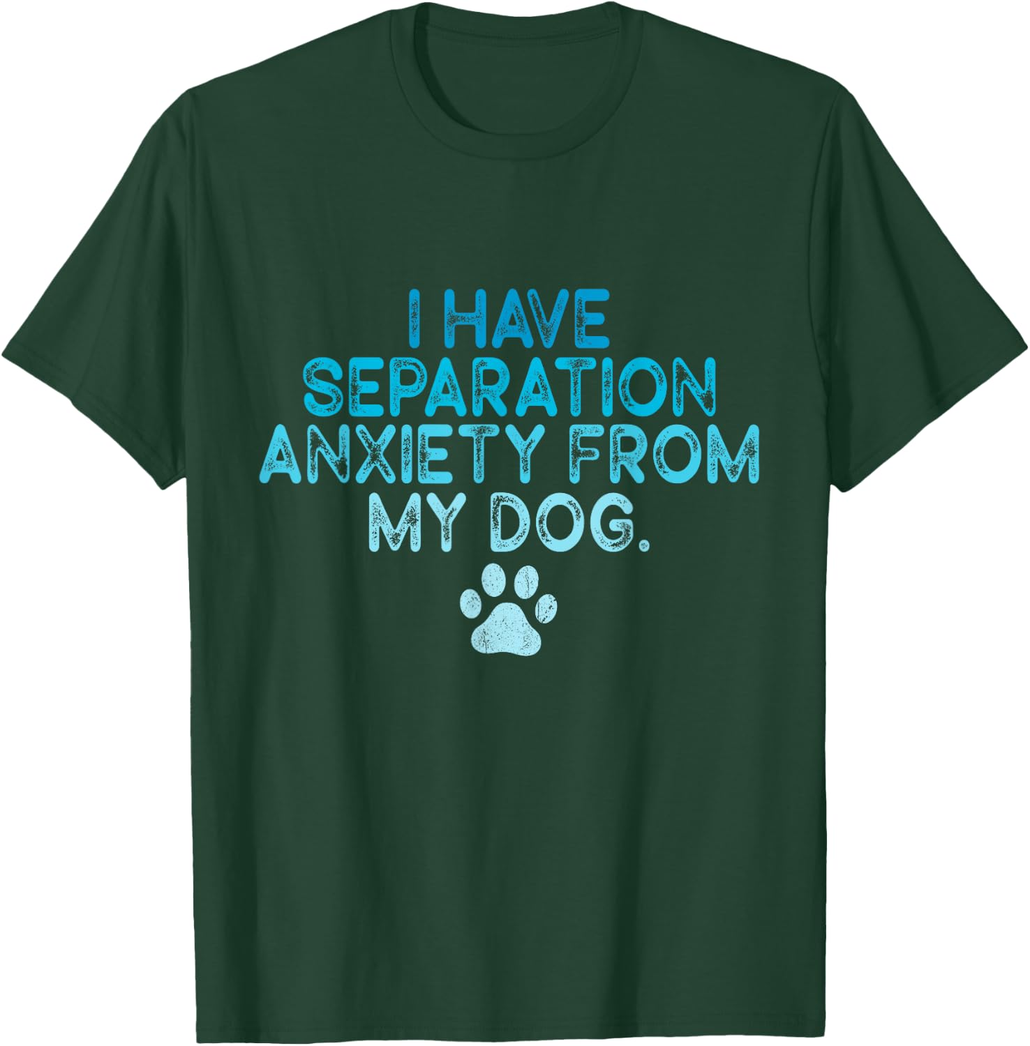 I Have Separation Anxiety From My Dogs Funny Dog Lovers Men Women T-Shirt - T-Shirt | Forest