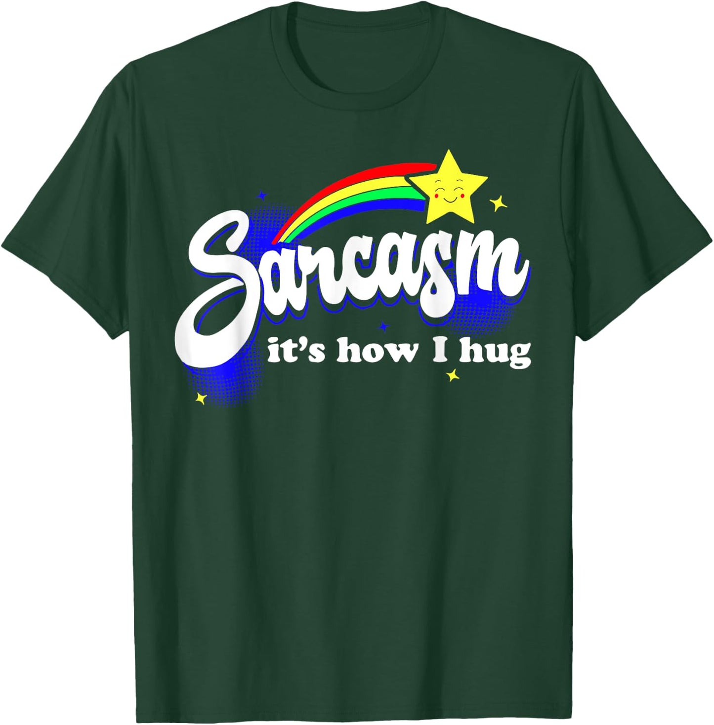 Sarcasm It's How I Hug T-Shirt - T-Shirt | Forest