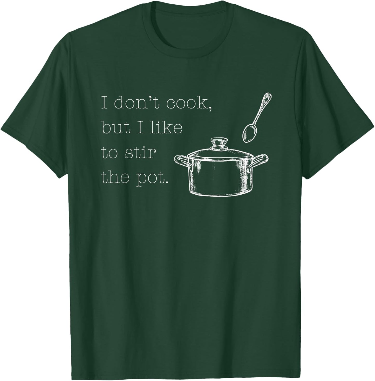 I Don't Cook, But I Like To Stir The Pot Funny Best Friend T-Shirt - T-Shirt | Forest