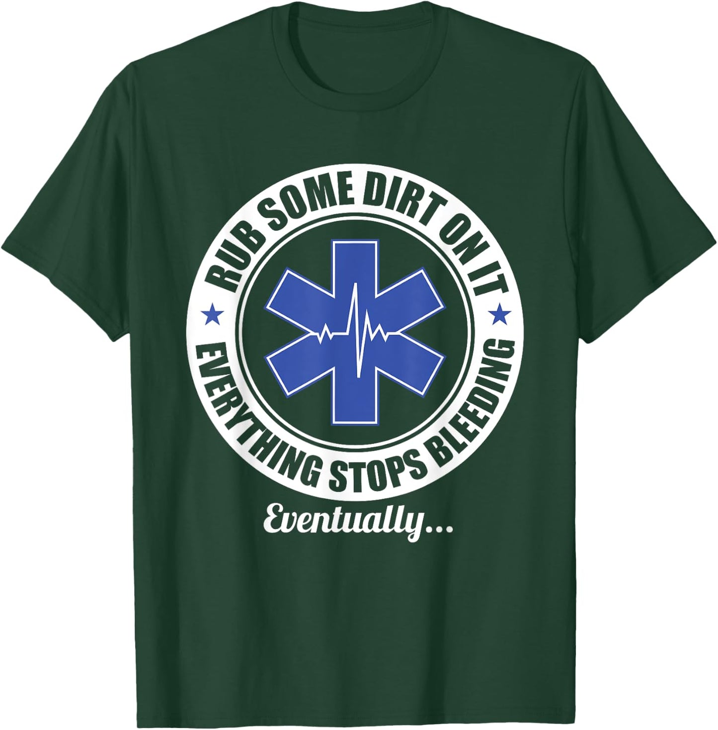 Funny EMT EMS Paramedic First Responder Rub Some Dirt on It T-Shirt - T-Shirt | Forest
